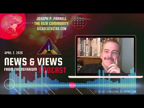 Joseph P. Farrell | News and Views from the Nefarium | Apr. 2, 2026