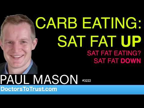 PAUL MASON g1 | CARB EATING: SAT FAT UP … SAT FAT EATING? SAT FAT DOWN