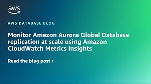 Monitor Amazon Aurora Global Database replication at scale using Amazon CloudWatch Metrics Insights | Amazon Web Services