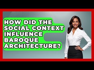 How Did The Social Context Influence Baroque Architecture? - Europe Through the Ages