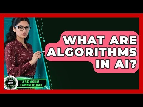 What Are Algorithms In AI? - AI and Machine Learning Explained