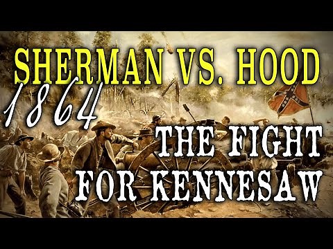 Civil War 1864 - "Sherman Vs. Hood: The Fight for Kennesaw Mountain"