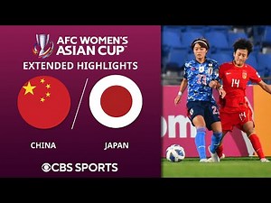 China vs. Japan: Extended Highlights | AFC Women's Asian Cup | CBS Sports Golazo