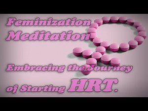 Starting HRT Feminization Meditation