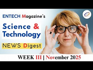 ENTECH Magazine Science & Technology News Digest Week 3 of November 2025 #ScienceNews #November2025
