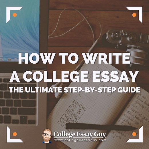 How to Write a College Essay: The Ultimate Step-by-Step Guide | College Essay Guy