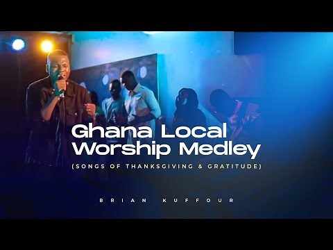 Brian Kuffour - Ghana Local Worship Medley| Songs Of ThanksGiving & Gratitude [ Official Live Video]