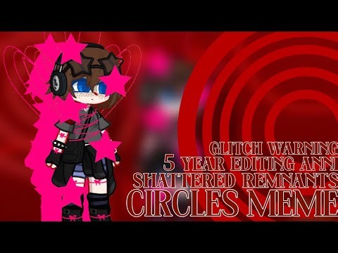 [GLITCHES] | Circles Meme | Shattered Remnants | 5 Year Editing Anniversary Special |