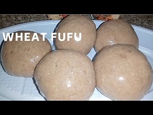 How To Make Wheat Fufu | Easy Way To Make Nigerian Fufu With Wheat Flour