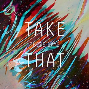 Take That – These Days