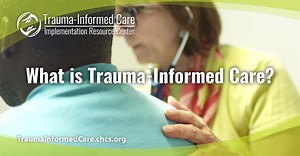 What is Trauma-Informed Care?