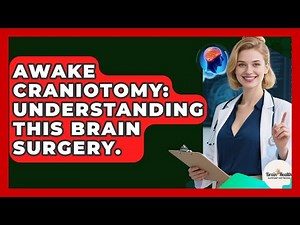 Awake Craniotomy: Understanding This Brain Surgery. - Brain Health Support Network