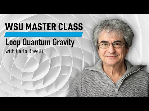 WSU Master Class: Loop Quantum Gravity with Carlo Rovelli
