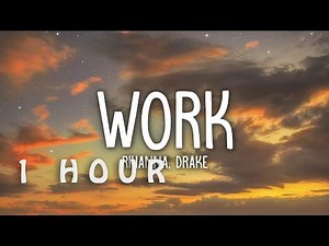 [1 HOUR 🕐 ] Rihanna - Work (Lyrics) ft Drake