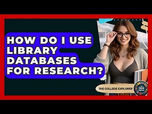 How Do I Use Library Databases For Research? - The College Explorer