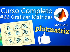 Curso Completo de Matlab - Sesión# 22 Graficar Matrices (plotmatrix)