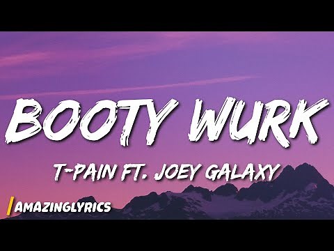 T-pain - Booty Wurk ft. Joey Galaxy (Lyrics)