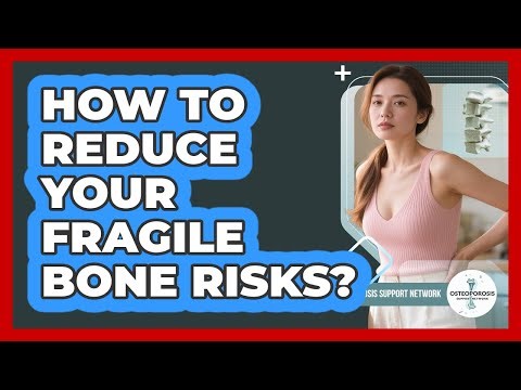 How To Reduce Your Fragile Bone Risks?