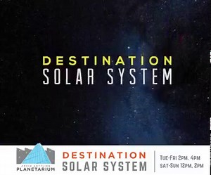 Blast off on a stunning 4K 3D Solar System tour like you've never experienced before in Destination Solar System at our Arvin Gottlieb Planetarium! In Destination Solar System, you'll travel hundreds of millions of virtual miles in mere seconds, taking in the hottest hot spots and the coldest, stormiest, and most spectacular sights in the Solar System along the way! From soaring through the Asteroid Belt and exploring the moons of Jupiter and Saturn to hovering over the roiling surface of the Su