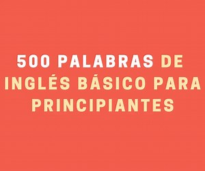 500 palabras de vocabulario de inglés básico para principiantes