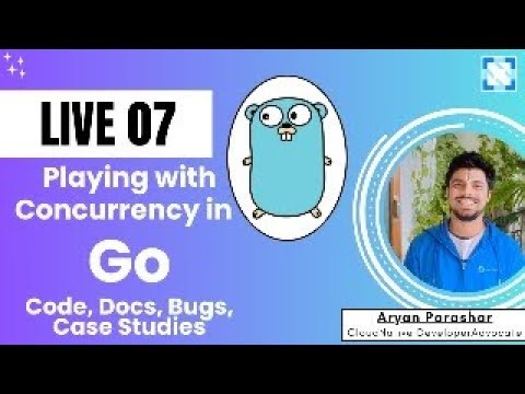 Live 07 | Playing with Concurrency in Go via Code, Docs, Bugs, Case Studies