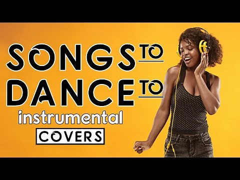 Songs To Dance To | Instrumental Covers