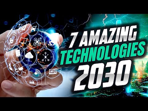 7 Amazing technologies We'll seen by 2030
