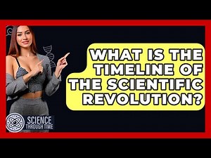 What Is The Timeline Of The Scientific Revolution? - Science Through Time