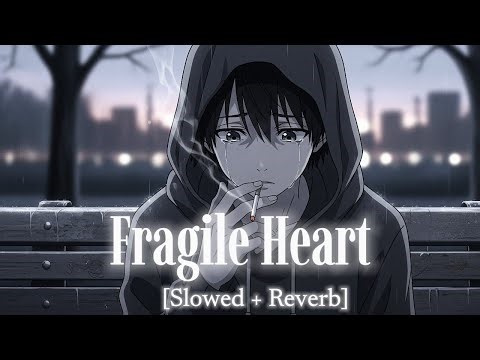 Fragile Heart (Slowed + Reverb) | Deep Emotional Sad Song for Broken Hearts & Late Night Crying