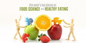This Week's Top Stories On Food Science & Healthy Eating, Vol. 12