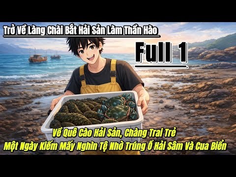 《1》Về Quê Cào Hải Sản, Chàng Trai Trẻ Một Ngày Kiếm Mấy Nghìn Tệ Nhờ Trúng Ổ Hải Sâm Và Cua Biển
