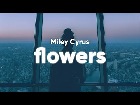 Miley Cyrus - Flowers (Lyrics)