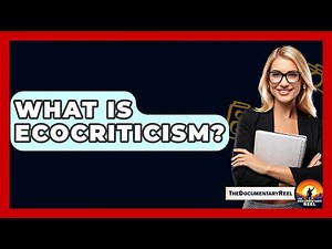What Is Ecocriticism? - The Documentary Reel
