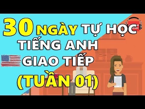 30 Ngày Tự Học Tiếng Anh Giao Tiếp Cơ Bản Cho Người Mới Bắt Đầu [TUẦN 01] BÀI 1 - 5