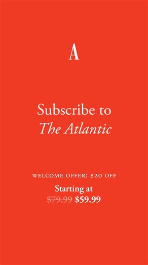 Save $20 on any new Atlantic subscription. Get unlimited articles, 12 magazine issues, and a role in supporting independent journalism. | The Atlantic