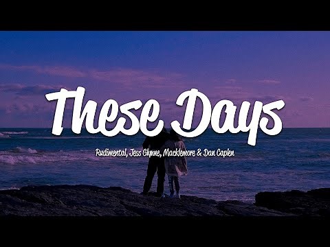 Rudimental - These Days (Lyrics) ft. Jess Glynne, Macklemore & Dan Caplen