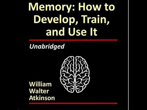 Memory: How to Develop, Train and Use It by William Walker Atkinson | Full Audiobook
