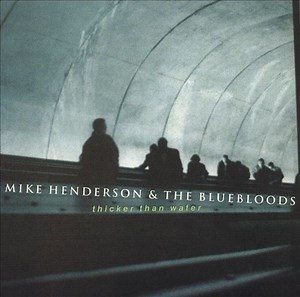 Mike Henderson & The Bluebloods - Thicker Than Water
