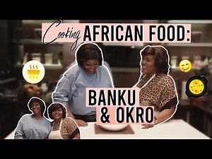 Cooking African Food: Banku & Okro