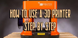 How to Use a 3D Printer Step by Step (10 Tips To 3D Print)