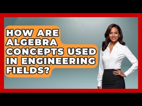 How Are Algebra Concepts Used in Engineering Fields? - Your Algebra Coach