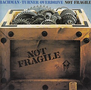 Bachman-Turner Overdrive - Not Fragile