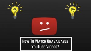 How to Watch Unavailable YouTube Videos? 7 Tips to Fix