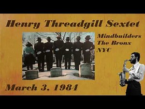 Henry Threadgill Sextet - March 3, 1984 - Mindbuilders, The Bronx, New York City