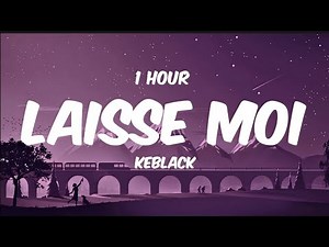 (⏱️1Hour) Keblack - Laisse Moi [Lyrics/Paroles]