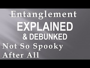 Quantum Entanglement: Explained & Debunked - Quantum Entanglement & Bell Test Experiments