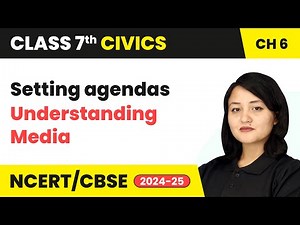 Setting Agendas - Understanding Media | Class 7 Civics Chapter 6 | CBSE 2024-25