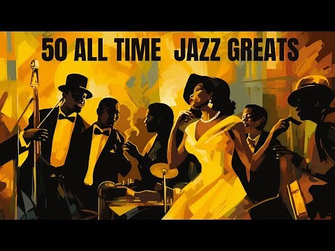 50 All Time Jazz Greats [Jazz, Smooth Jazz, Vintage Jazz]
