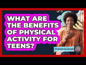 What Are the Benefits of Physical Activity for Teens?